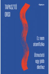 Ez nem atomfizika - Útmutató egy jobb élethez